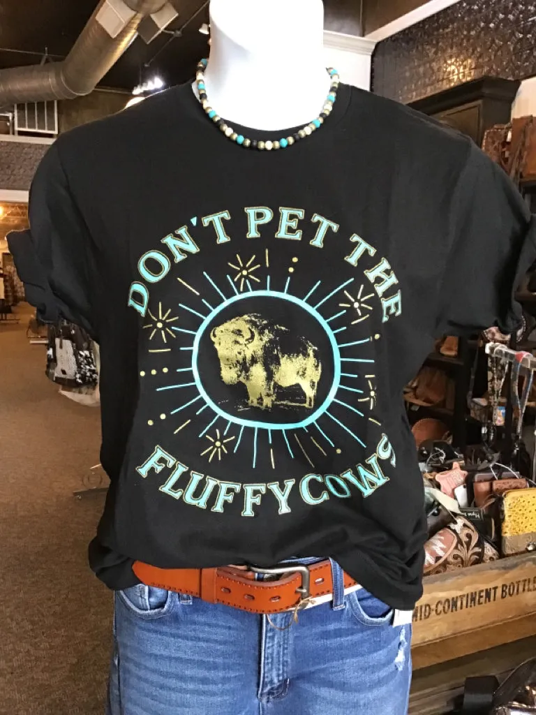 Don't Pet the Fluffy Cows Graphic T Shirt - S to 3X